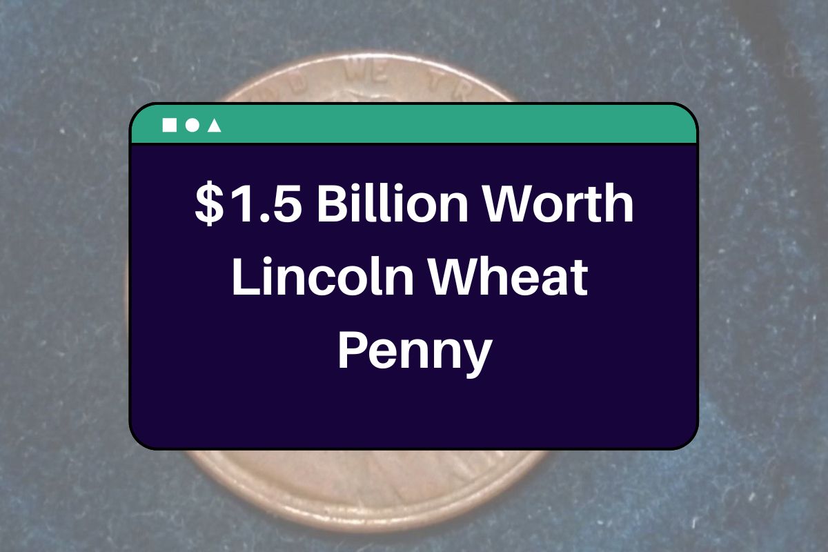$1.5 Billion Worth Lincoln Wheat Penny: Check If You have it in your Pocket