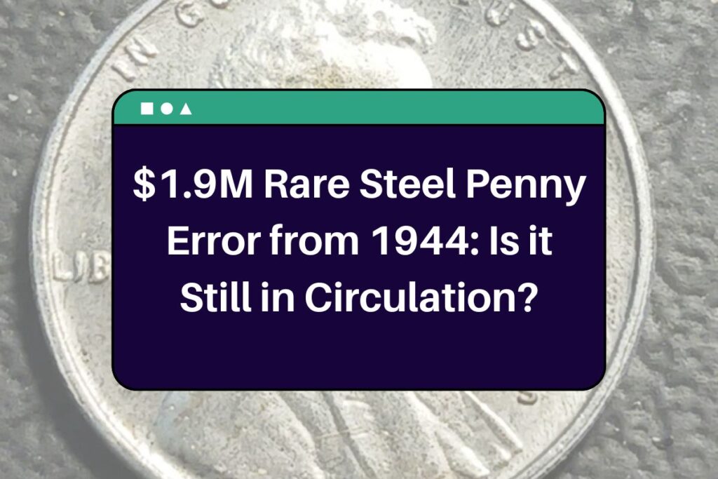 $1.9M Rare Steel Penny Error from 1944: Is it Still in Circulation?