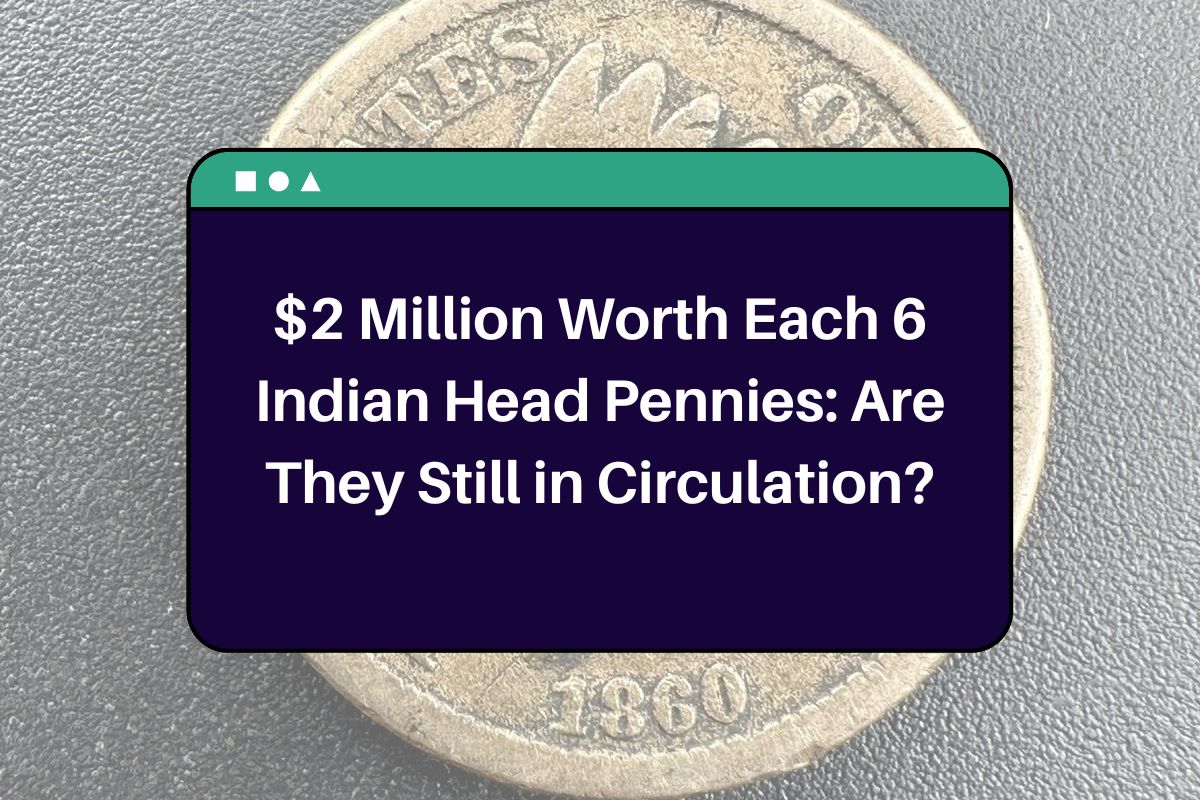 $2 Million Worth Each 6 Indian Head Pennies: Are They Still in Circulation?