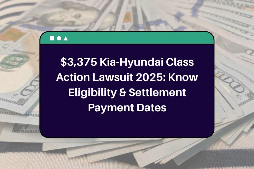 $3,375 Kia-Hyundai Class Action Lawsuit 2025: Know Eligibility & Settlement Payment Dates