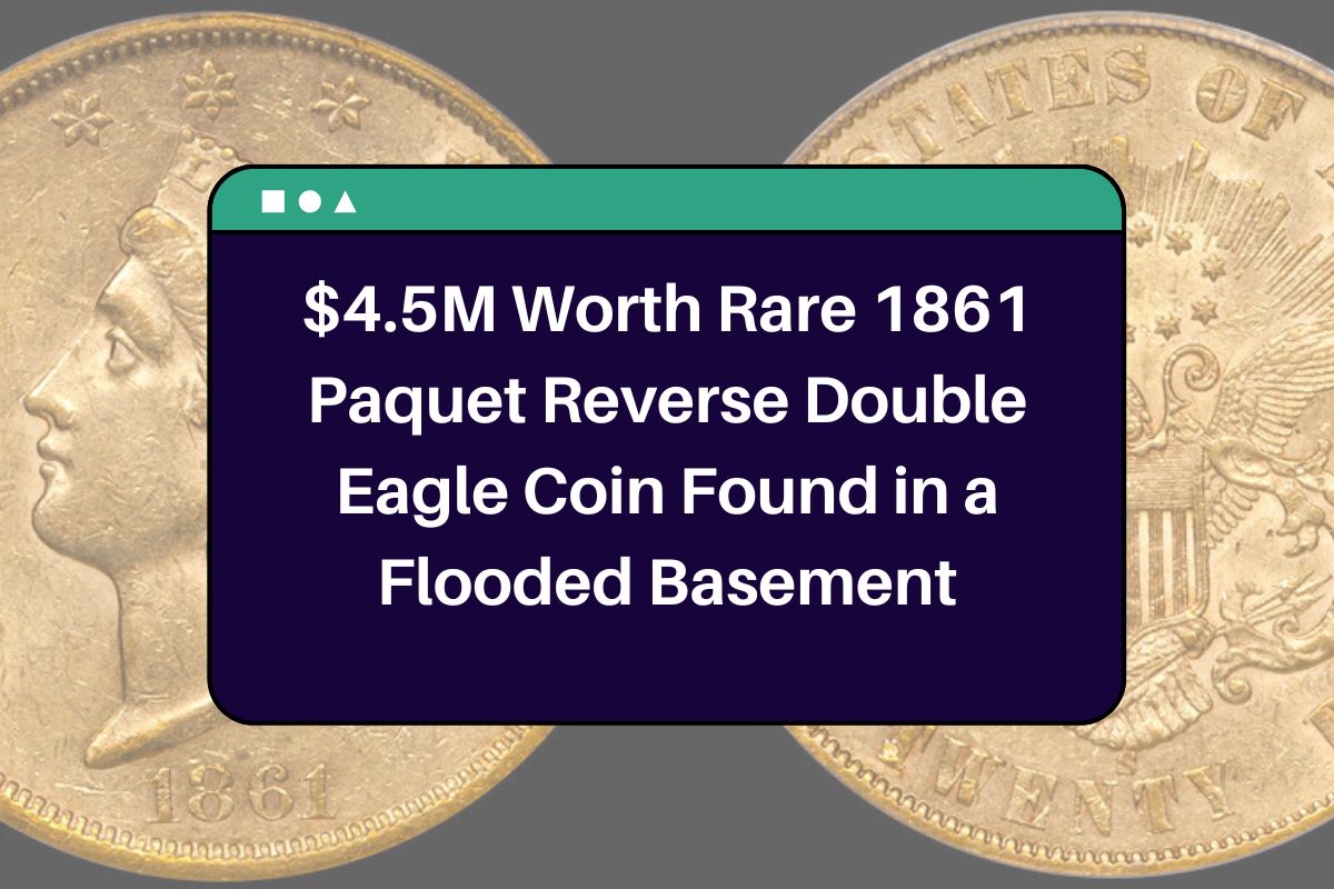 $4.5M Worth Rare 1861 Paquet Reverse Double Eagle Coin Found in a Flooded Basement