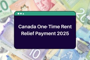 Canada One-Time Rent Relief Payment 2025: What You Need to Know About New Rent Relief Program?