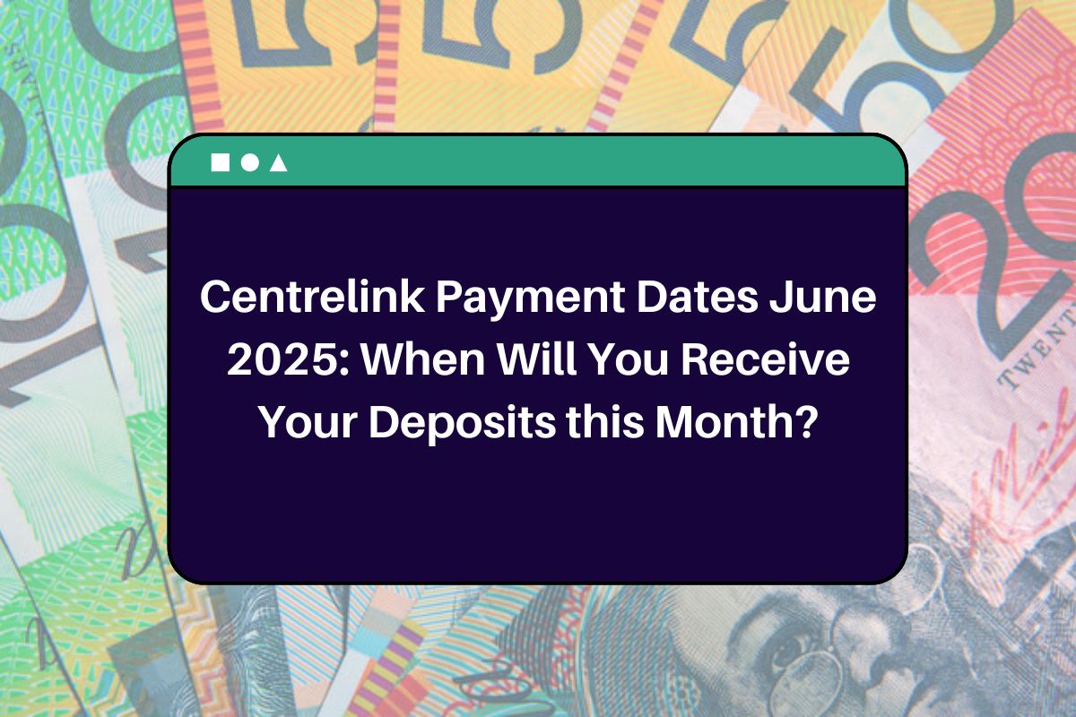 Centrelink Payment Dates June 2025: When Will You Receive Your Deposits this Month?