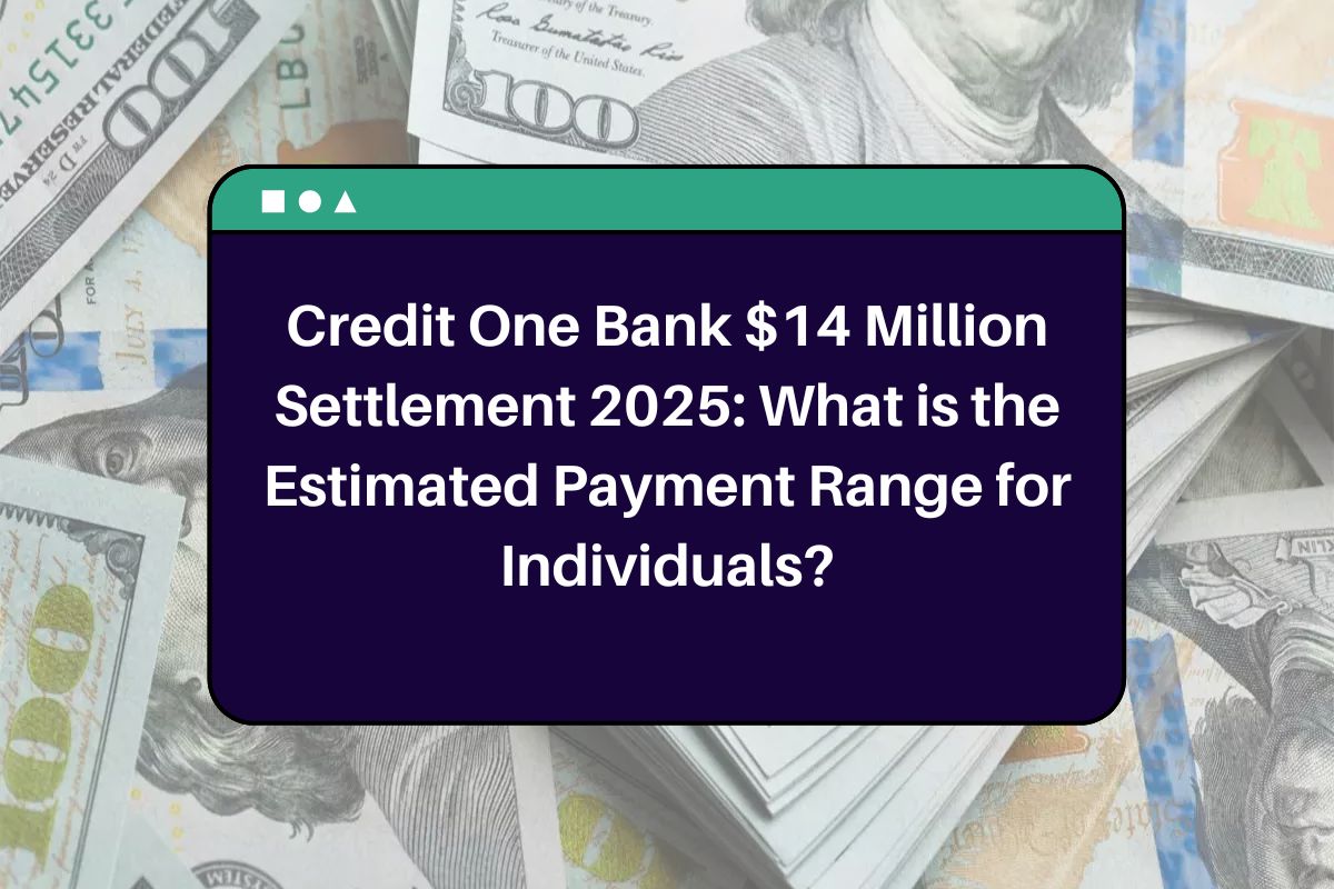 Credit One Bank $14 Million Settlement 2025: What is the Estimated Payment Range for Individuals?