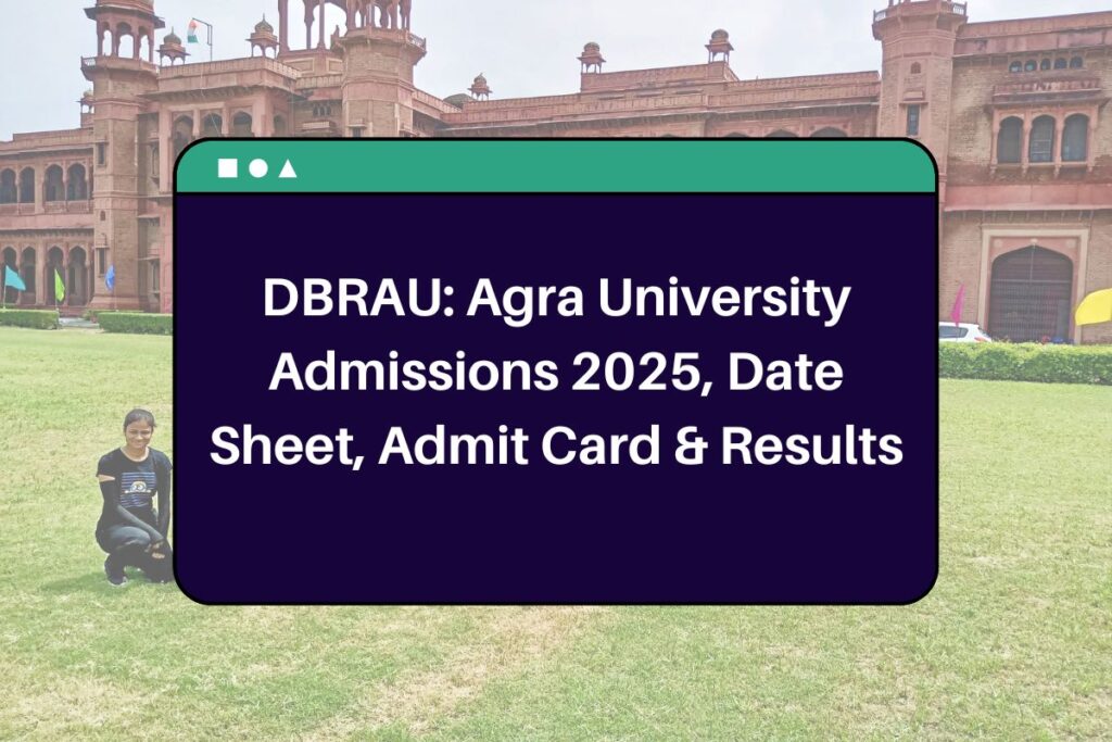 DBRAU: Agra University Admissions 2025, Date Sheet, Admit Card & Results