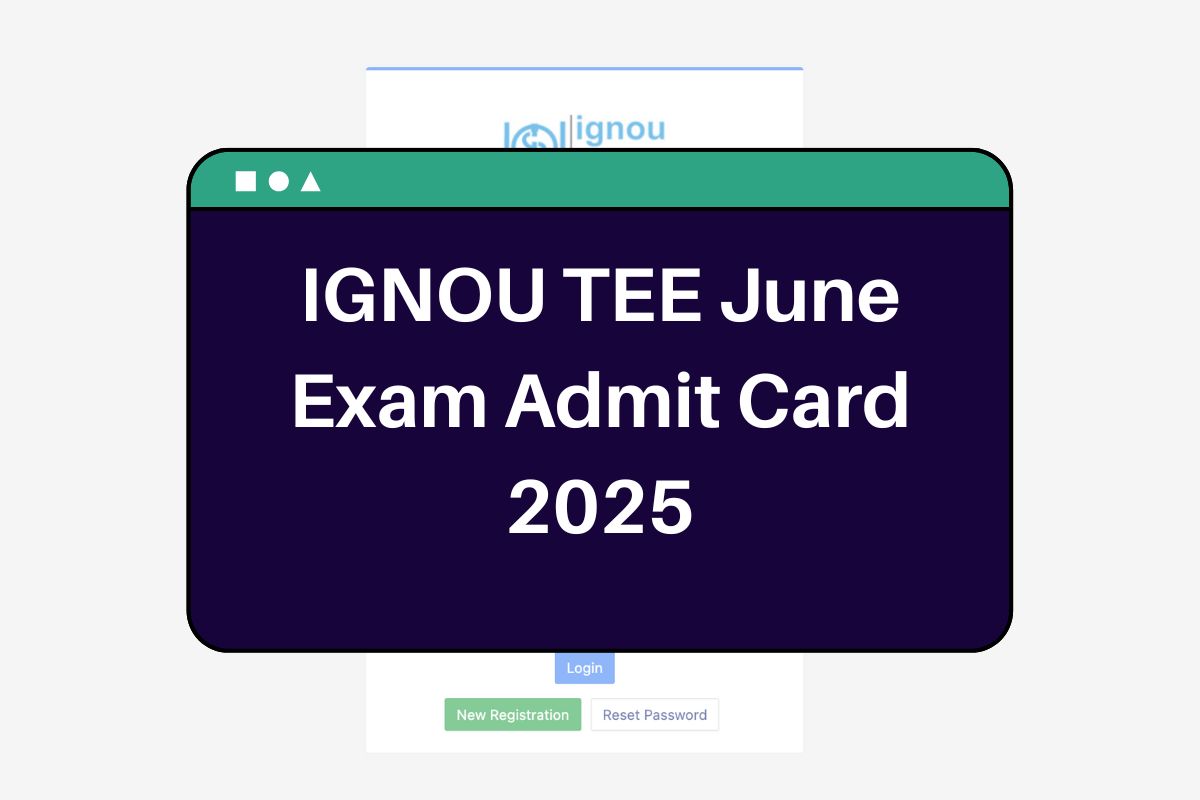 IGNOU TEE June Exam Admit Card 2025: ignou.samarth.edu.in Hall Ticket Download Link
