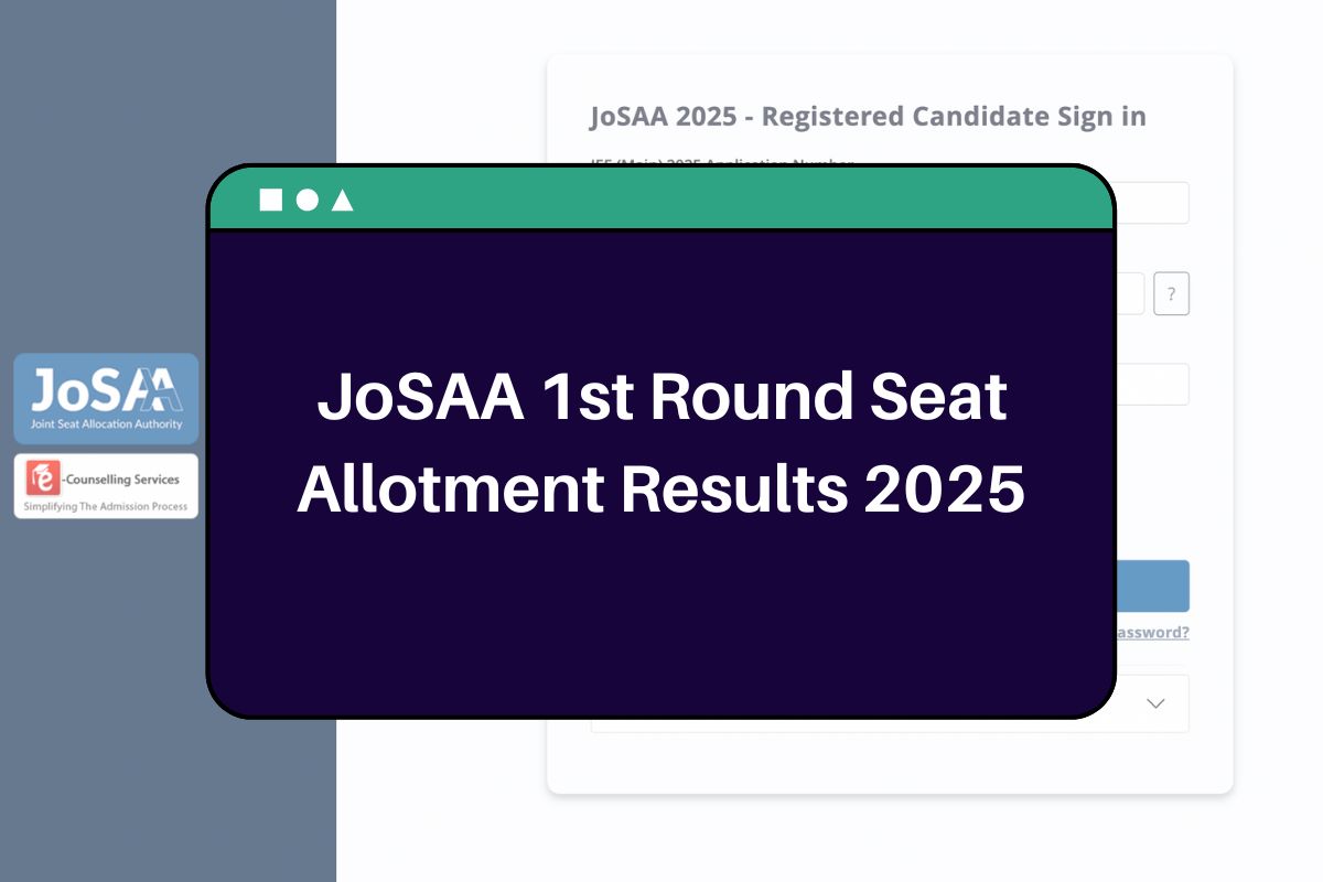 JoSAA 1st Round Seat Allotment Results 2025 (Out): josaa.admissions.nic.in Seat Allotment Result