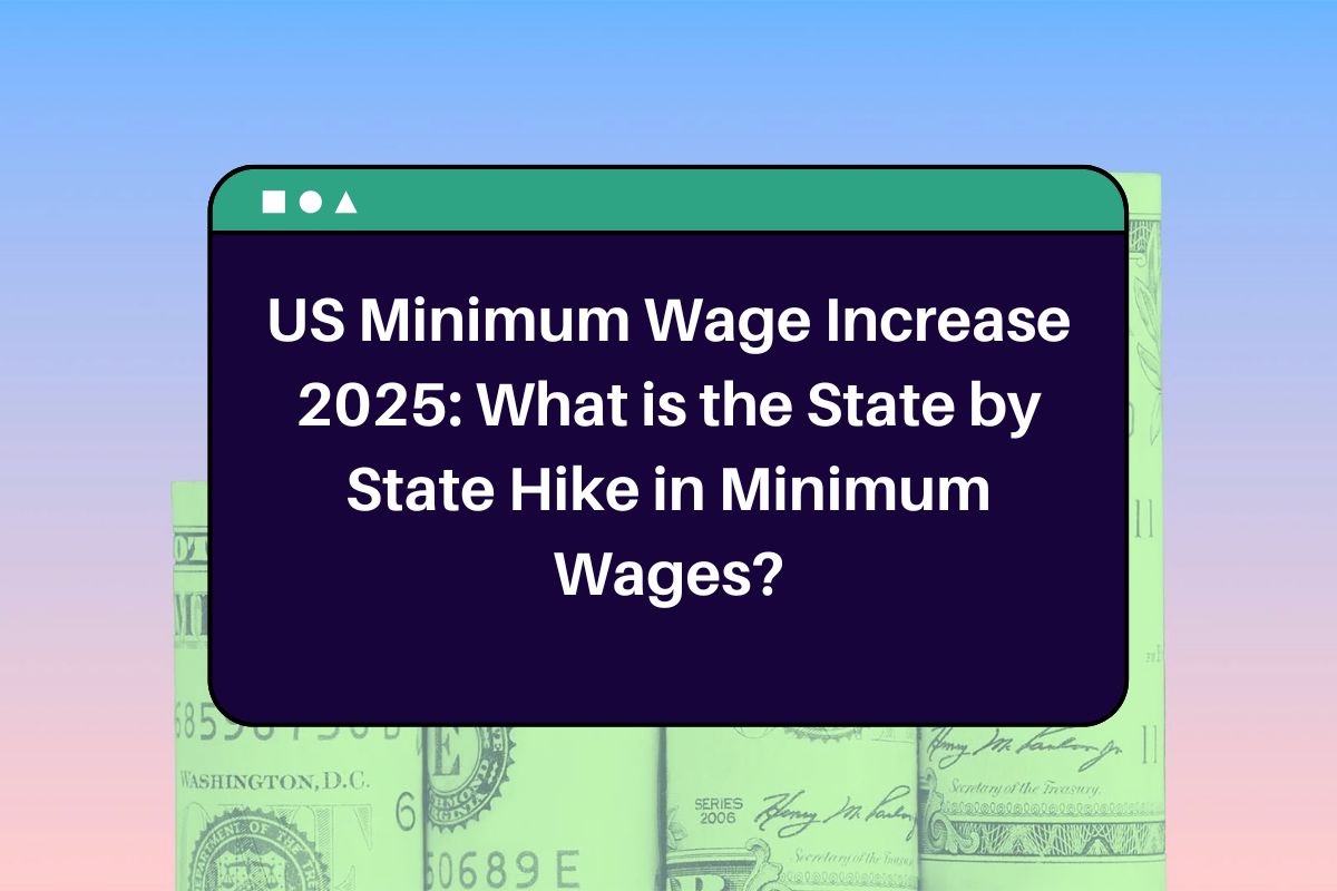 US Minimum Wage Increase 2025: What is the State by State Hike in Minimum Wages?