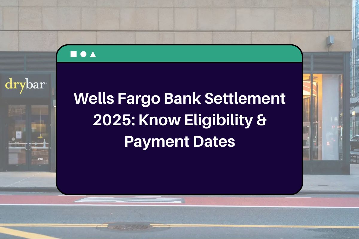 Wells Fargo Bank Settlement 2025: Know Eligibility & Payment Dates